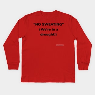 No sweating we’re in a drought Kids Long Sleeve T-Shirt